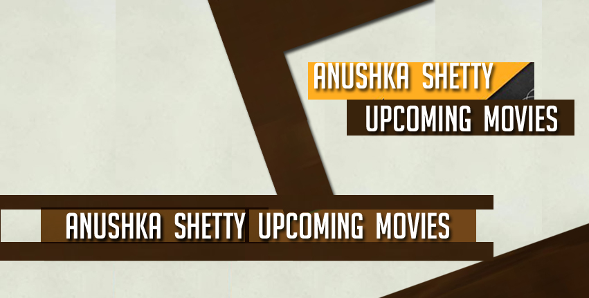 Anushka Shetty Upcoming movies Anushka Shetty Upcoming movies