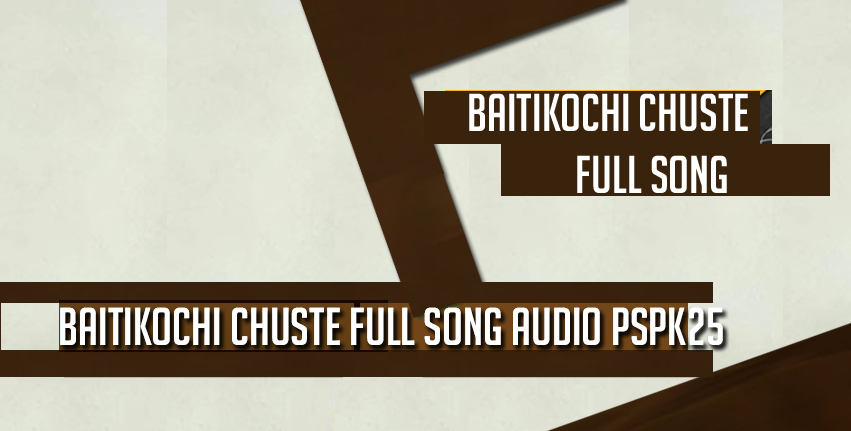 Baitikochi-Chuste-Full-Song-Audio-PSPK25