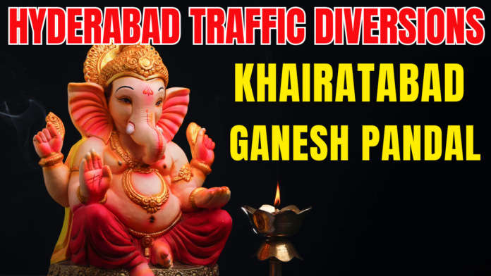 Hyderabad: Traffic Diversions Near Khairatabad Ganesh Pandal Hyderabad | August 2025