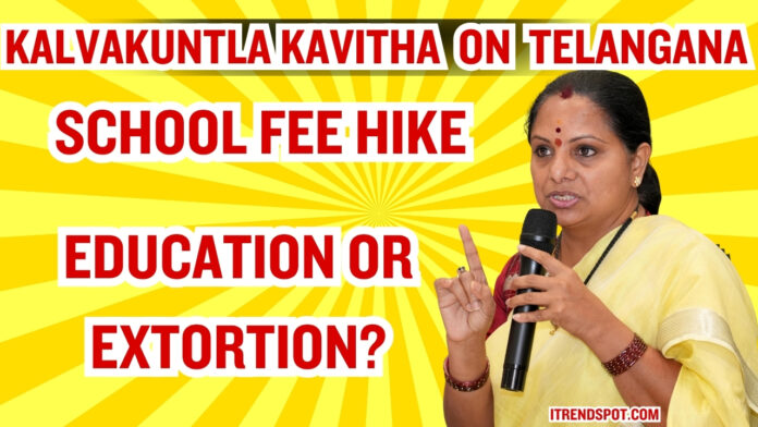 telangana-school-fee-hike-k-kavitha-corporate-loot-protest
