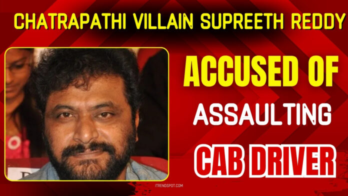 chatrapathi-villain-supreeth-reddy-booked-after-alleged-fight-with-cab-driver-in-hyderabad