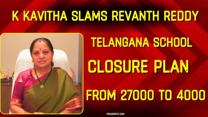 k-kavitha-on-telangana-school-closure-plan-and-raises-serious-concerns-over-telangana-school-reduction-27000-to-4000-school-closures